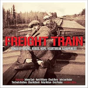 Freight Train Songs Of Trains, Hobos, Hope, Heartbreak & Happiness