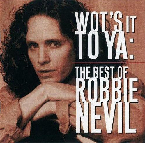 Wot's It To Ya The Best Of Robbie Nevil