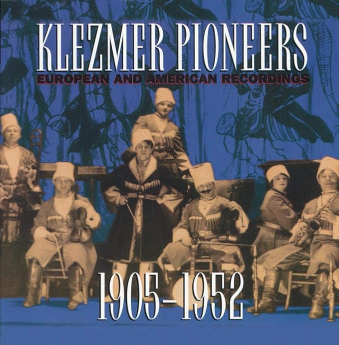 Klezmer Pioneers European And American Recordings 1905 1952