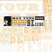 May Your Song Always Be Sung: The Songs Of Bob Dylan