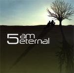 5Am Eternal