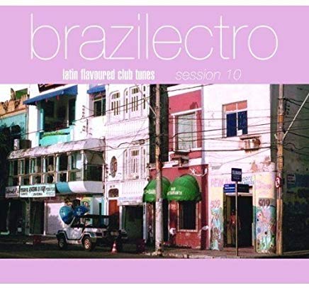 Brazilectro Latin Flavoured Club Tunes Session 10
