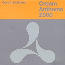 Cream Anthems 2000 Once In A Lifetime