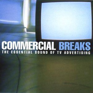Commercial Breaks The Essential Sound Of Tv Advertising