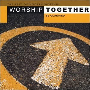 The Best Of Modern Worship - Worship Together Be Glorified