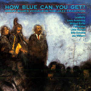 How Blue Can You Get Great Blues Vocals In The Jazz ..