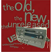 The Old The New The Unreleased Undecided Records Sampler