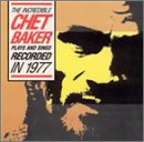 The Incledible Chet Baker Plays And Sings