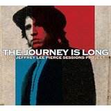 The Journey Is Long The Jeffrey Lee Pierce Sessions Project