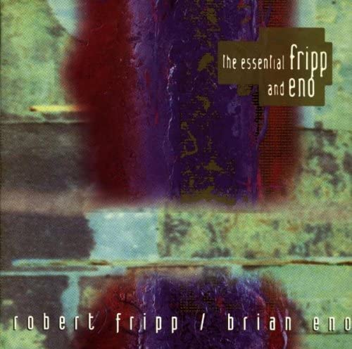 The Essential Fripp And Eno