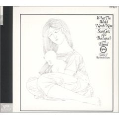 What The World Needs Now Stan Getz Plays Bacharach & David