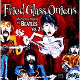 Fried Glass Onions Memphis Meets The Beatles Vol.2
