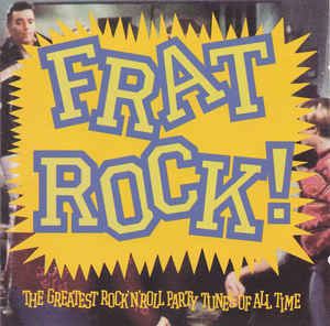 Frat Rock The Greatest Rock N Roll Party Tunes Of All Time