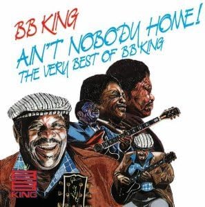 Ain't Nobody Home The Very Best Of BB King