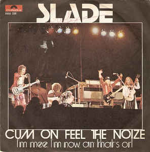 Cum On Feel The Noize / I'm Mee I'm Now An That's Orl