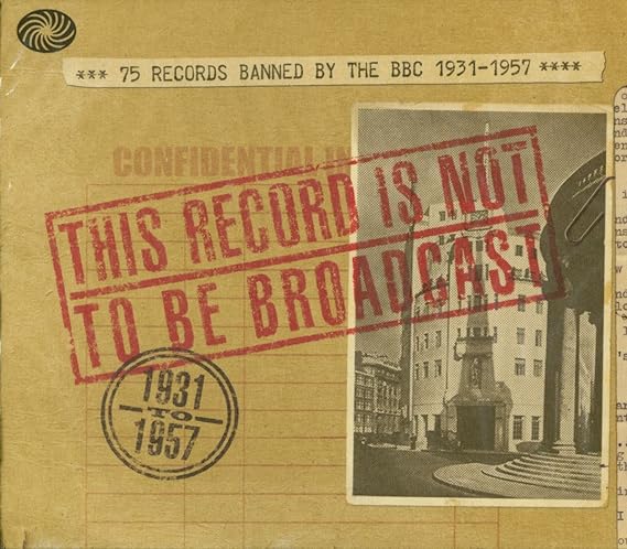 This Record Is Not To Be Broadcast 75 Records Banned By The BBC 1931-1957