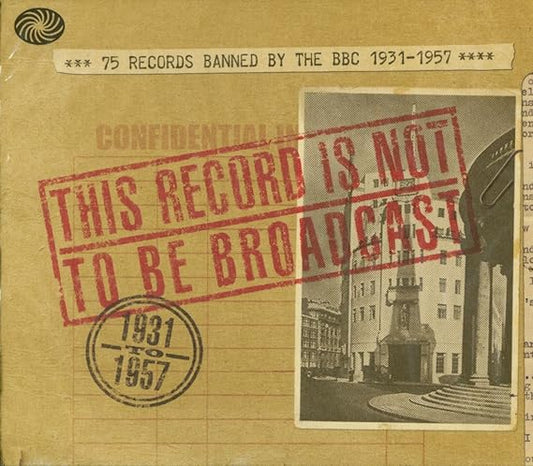 This Record Is Not To Be Broadcast 75 Records Banned By The BBC 1931-1957