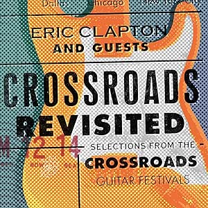 Crossroads Revisited Selections From The Crossroads Guitar Festivals
