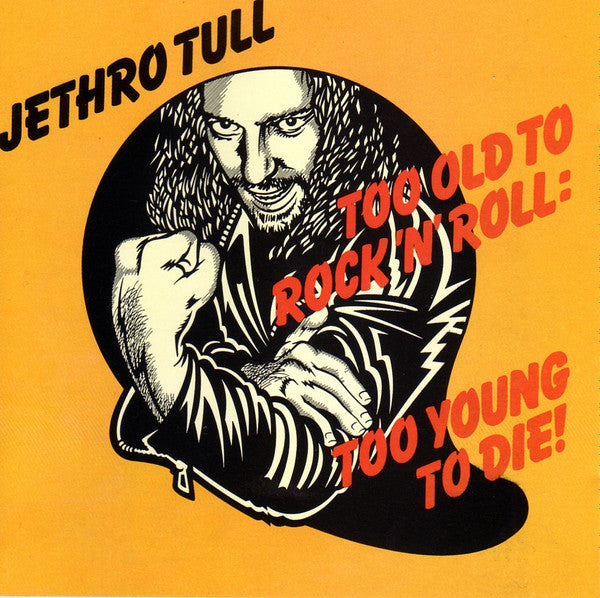 Too Old To Rock 'N' Roll Too Young To Die!