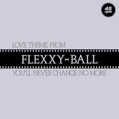 Love Theme From Flexxy Ball You'll Never Change No More