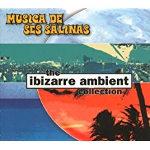 Musica De Ses Salinas - The Ibizarre Ambient Collection