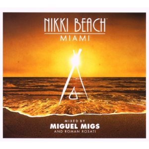 Nikki Beach Miami Mixed By Miguel Migs And Roman Rosati