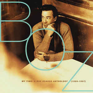My Time A Boz Scaggs Anthology 1969-1997