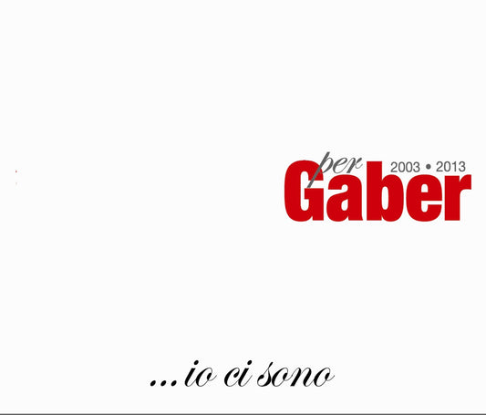 Io Ci Sono Per Gaber 2003-2013