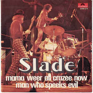 Mama Weer All Crazee Now / Man Who Speeks Evil