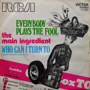 Everybody Plays The Fool / Who Can I Turn To