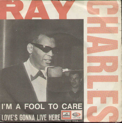 Ray Charles Im A Fool To Care / Love's Gonna Live Here