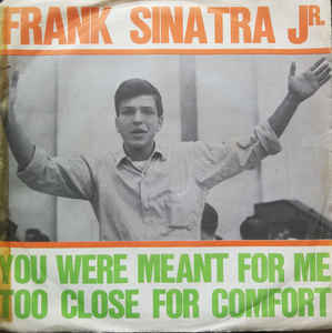 You Were Meant For Me / Too Close For Comfort