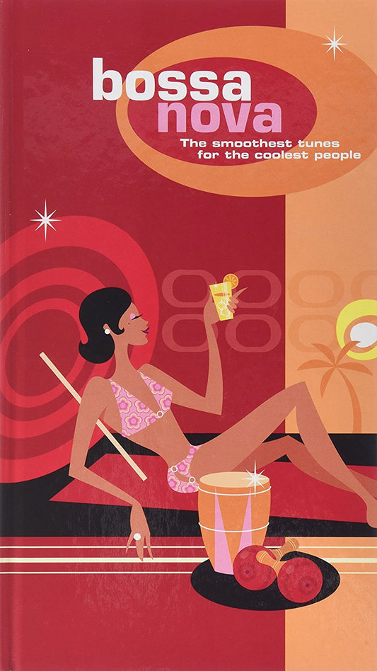 Bossa Nova The Smoothest Tunes For The Coolest People