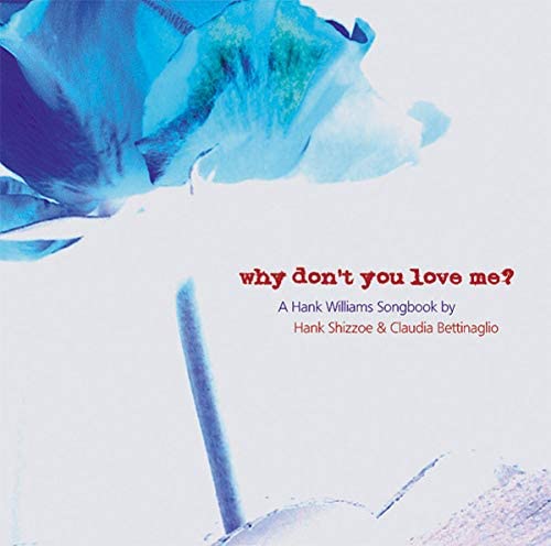 Why Don't You Love Me A Hank Williams Songbook