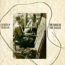 Common Thread The Songs Of The Eagles