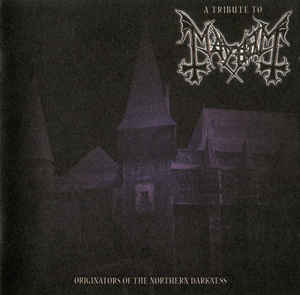 A Tribute To Mayhem: Originators Of The Northern Darkness