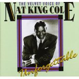 The Velvet Voice Of Nat King Cole Unforgettable