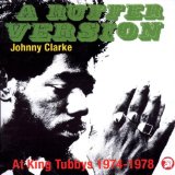 A Ruffer Version - Johnny Clarke At King Tubby's 1974-78