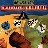 Hip Jazz Bop Batteries Not Included