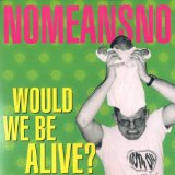Would We Be Alive