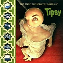 Trip Tease The Seductive Sounds Of Tipsy