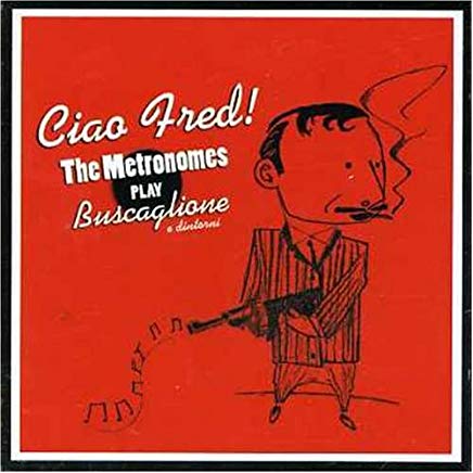 Ciao Fred The Metronomes Play Buscaglione E Dintorni