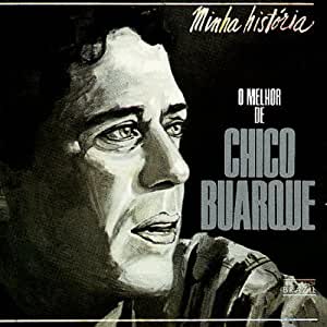 Minha Historia O Melhor De Chico Buarque
