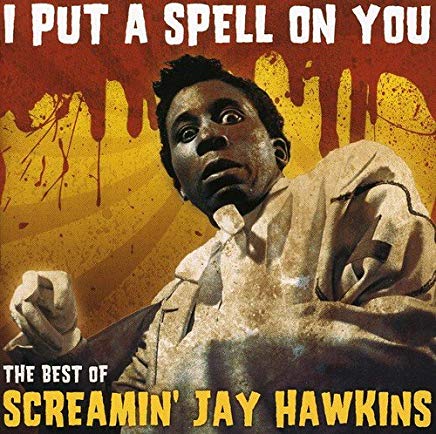 I Put A Spell On You The Best Of Screamin Jay Hawkins