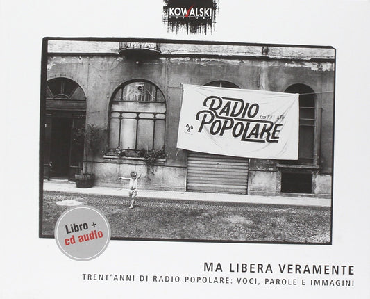 Ma Libera Veramente Trent'anni Di Radio Popolare..Cd+Book