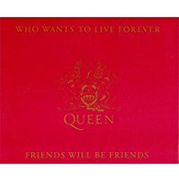 Who Wants To Live Forever / Friends Will Be Friends
