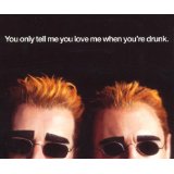 You Only Tell Me You Love Me When You're Drunk