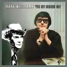 Hank Williams The Roy Orbison Way