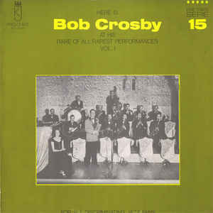 Here Is Bob Crosby At His Rare Of All Rarest Performances ..