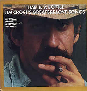 Time In A Bottle Jim Croce's Greatest Love Song